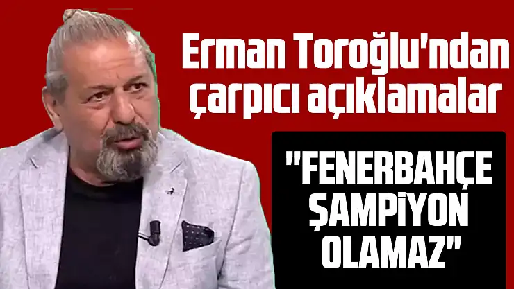 Erman Toroğlu'ndan çarpıcı açıklamalar