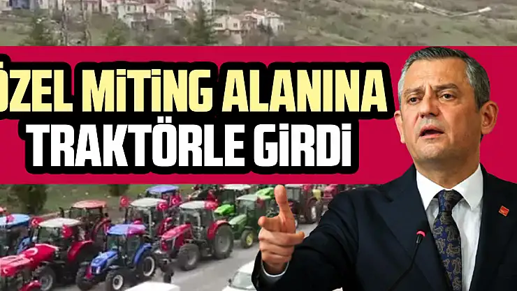 Özgür Özel mitinge traktörle gitti