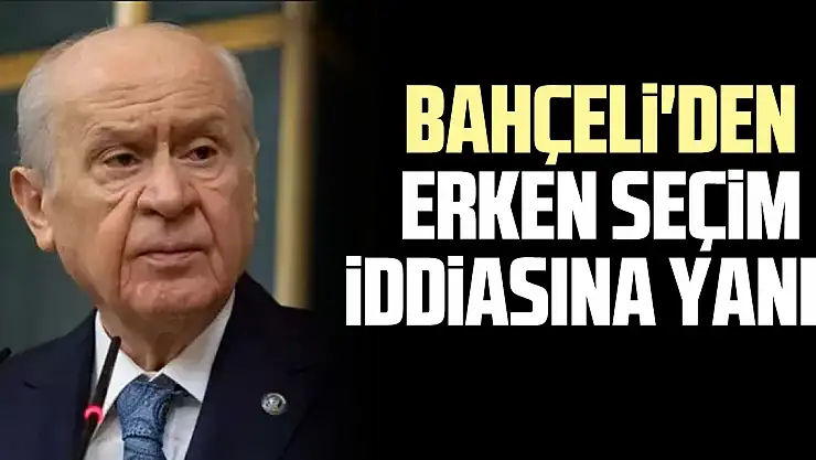 Bahçeli'den erken seçim iddiasına yanıt