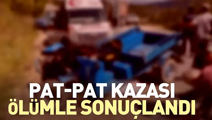 Pat-pat kazası ölümle sonuçlandı