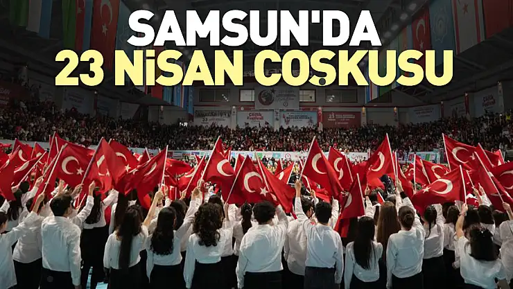 Samsun'da 23 Nisan coşkusu