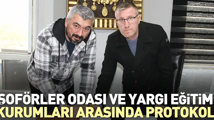 Şoförler Odası ve Yargı Eğitim Kurumları arasında protokol