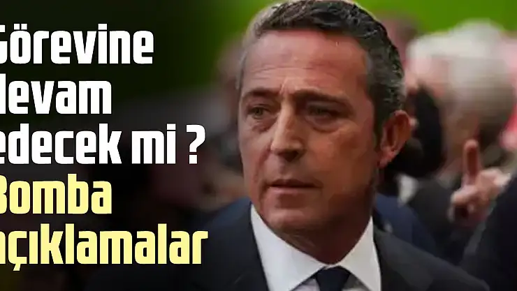 Görevine  devam  edecek mi ? Bomba  açıklamalar