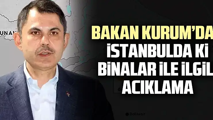 BAKAN KURUM'DAN iSTANBULDA Ki BiNALAR iLE iLGiLi ACIKLAMA