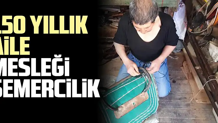 150 yıllık aile mesleği semercilik
