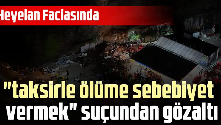 Heyelan faciasında gözaltı kararı !