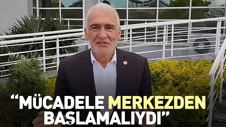 Başkan Avcı 'Mücadele merkezden başlamalıydı'