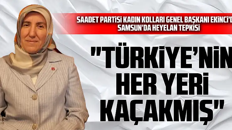 Saadet Partili Ekinci'den Samsun'da Heyelan Tepkisi! 'Türkiye'nin Her Yeri Kaçakmış'
