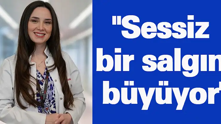 'Sessiz bir salgın büyüyor'