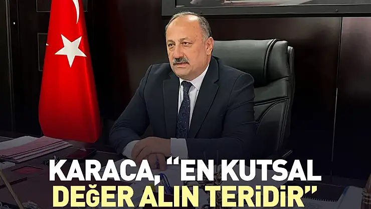 KARACA, 'EN KUTSAL DEĞER ALIN TERİDİR'