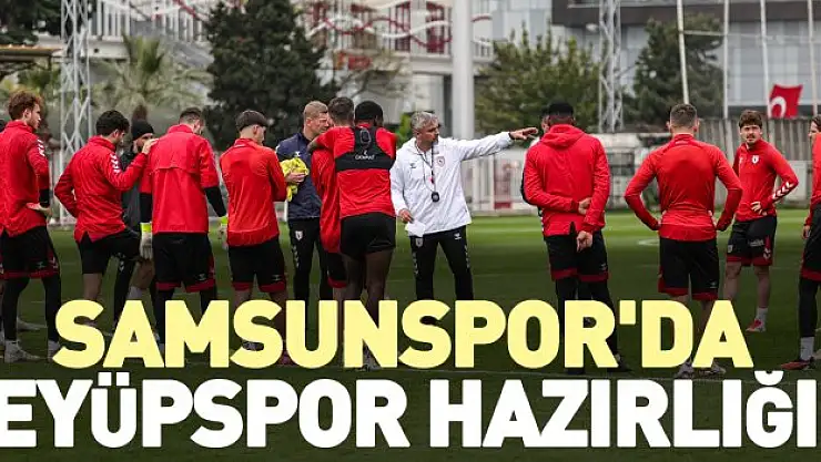 Samsunspor'da Eyüpspor hazırlığı