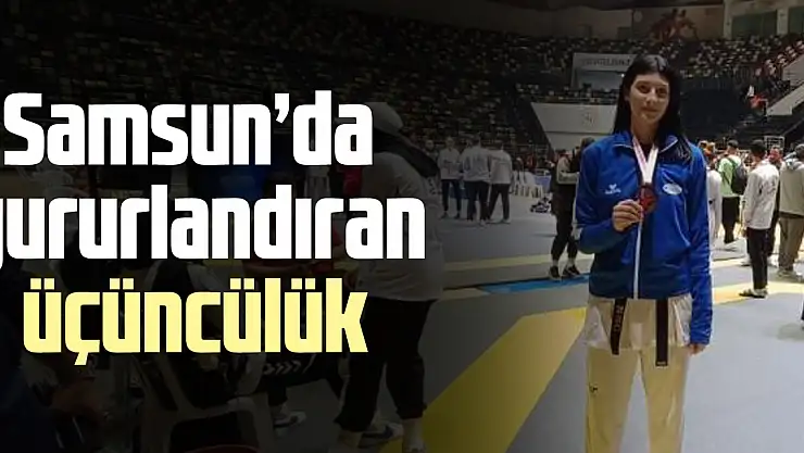Samsun'da gururlandıran üçüncülük