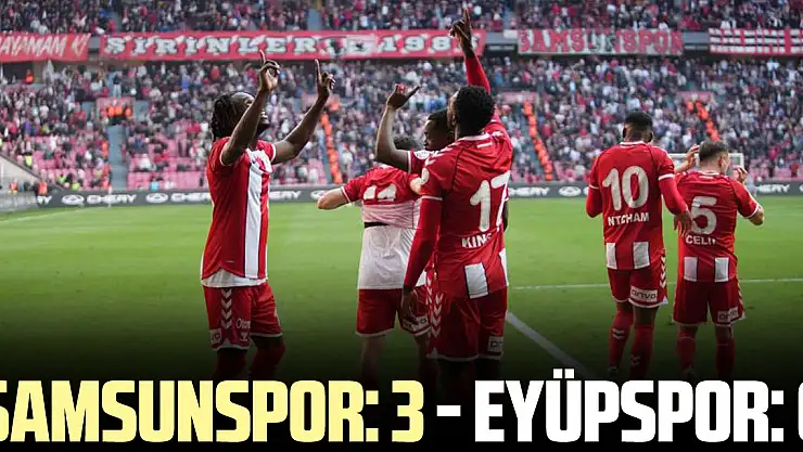 Samsunspor: 3 - Eyüpspor: 0
