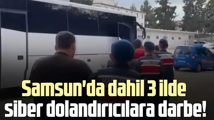 Samsun'da dahil 3 ilde dolandırıcılara darbe!