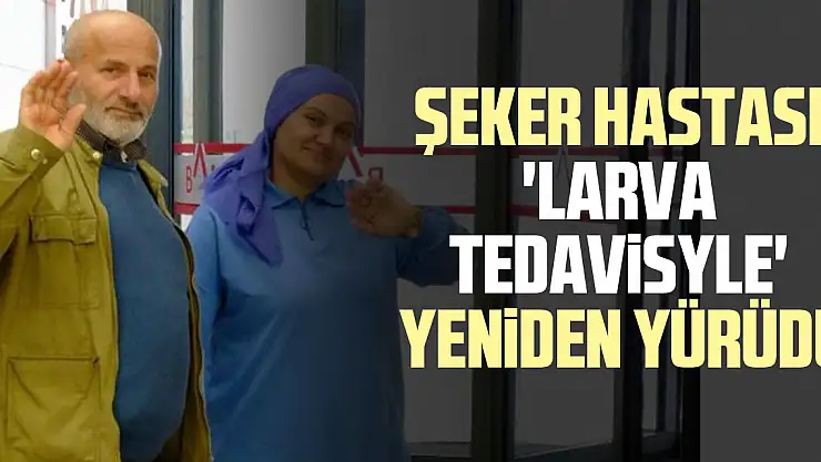 ŞEKER HASTASI 'LARVA TEDAVİSYLE' YENİDEN YÜRÜDÜ