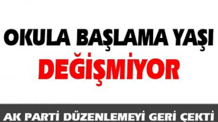 Okula başlama yaşı değişmiyor