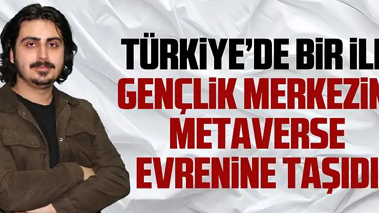 Türkiye'de bir ilk Gençlik Merkezini metaverse evrenine taşıdı