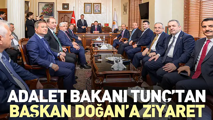 ADALET BAKANI TUNÇ'TAN BAŞKAN DOĞAN'A ZİYARET