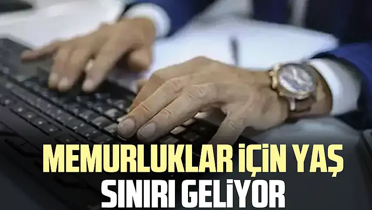 Memurluklar için yaş sınırı geliyor