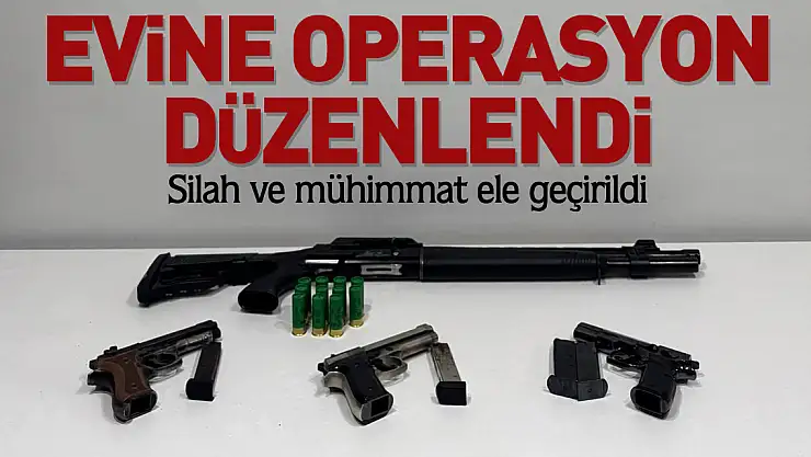 Evine operasyon düzenlendi