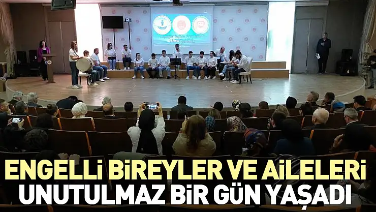Engelli bireyler ve aileleri unutulmaz bir gün yaşadı