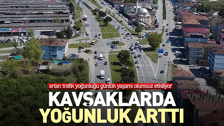 KAVŞAKLARDA YOĞUNLUK ARTTI
