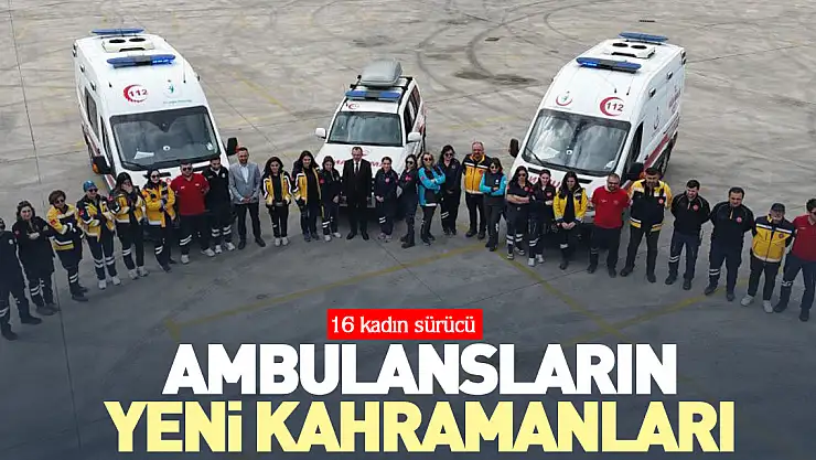 Ambulansların yeni kahramanları