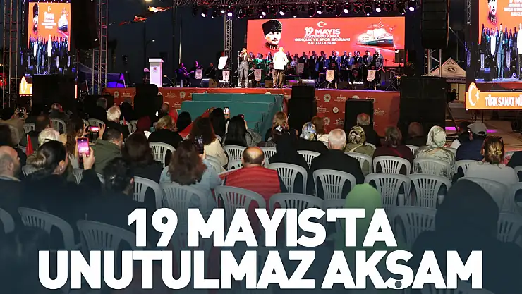19 MAYIS'TA UNUTULMAZ AKŞAM