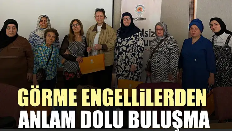 Görme engellilerden anlam dolu buluşma