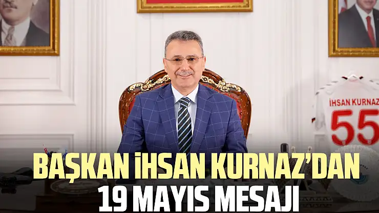 Başkan ihsan Kurnaz'dan  19 Mayıs Mesajı