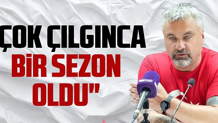 'Çok çılgınca bir sezon oldu'