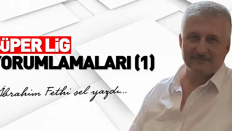 SÜPER LİG YORUMLAMALARI (1)