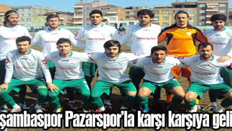Çarşambaspor Pazarspor'la karşı karşıya geliyor