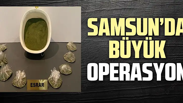 SAMSUN'DA BÜYÜK OPERASYON