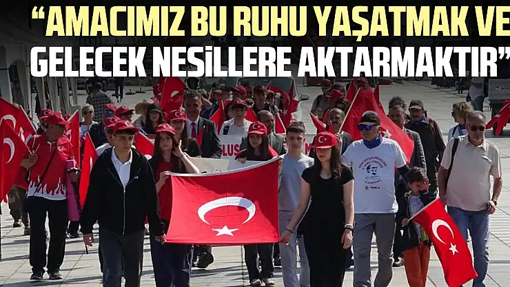 'Amacımız bu ruhu yaşatmak ve gelecek nesillere aktarmaktır'