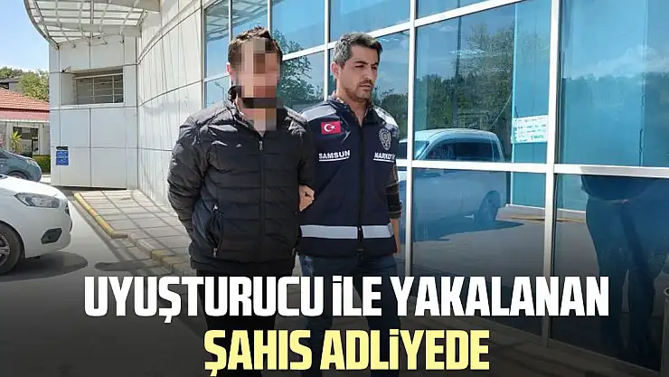 Uyuşturucu ile yakalanan şahıs adliyede