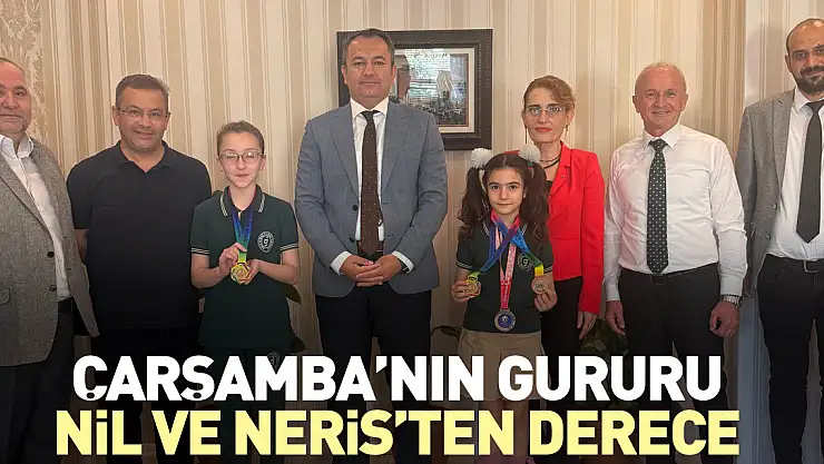 ÇARŞAMBA'NIN GURURU NİL VE NERİS'TEN DERECE