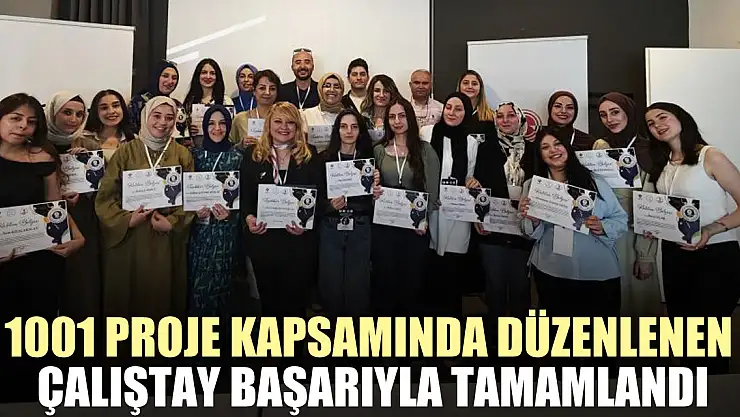 1001 proje kapsamında düzenlenen çalıştay başarıyla tamamlandı