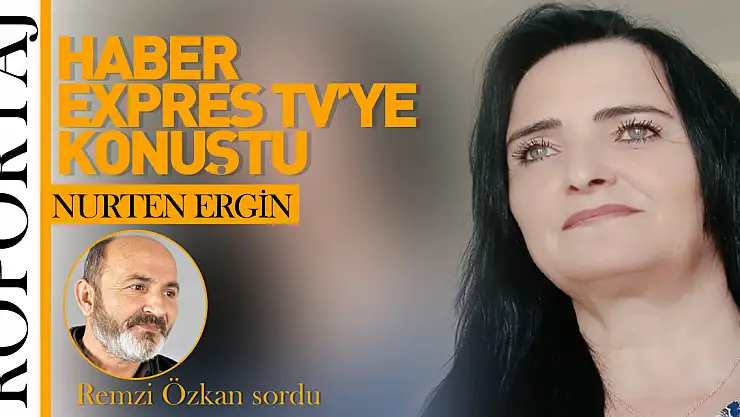 Nurten Ergin Haber Expres TV'ye konuştu