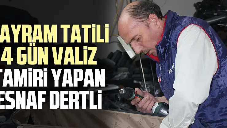 Bayram tatili 4 gün  Valiz tamiri yapan esnaf dertli