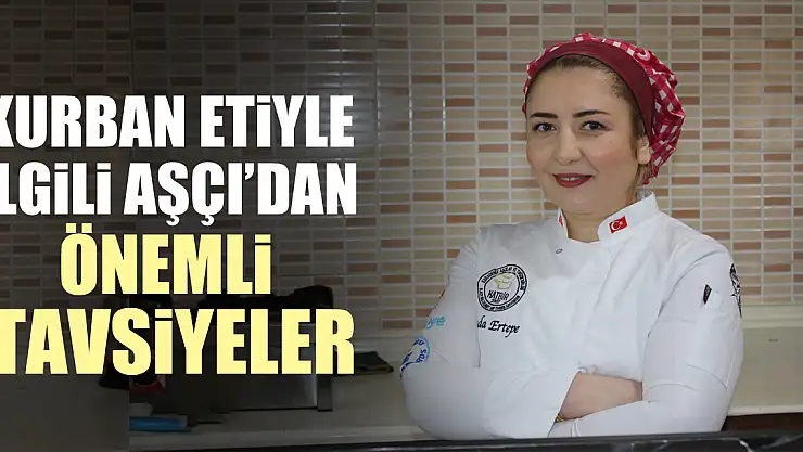 KURBAN ETİYLE İLGİLİ AŞÇI'DAN ÖNEMLİ TAVSİYELER
