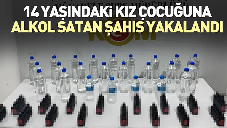 14 yaşındaki kız çocuğuna alkol satan şahıs yakalandı