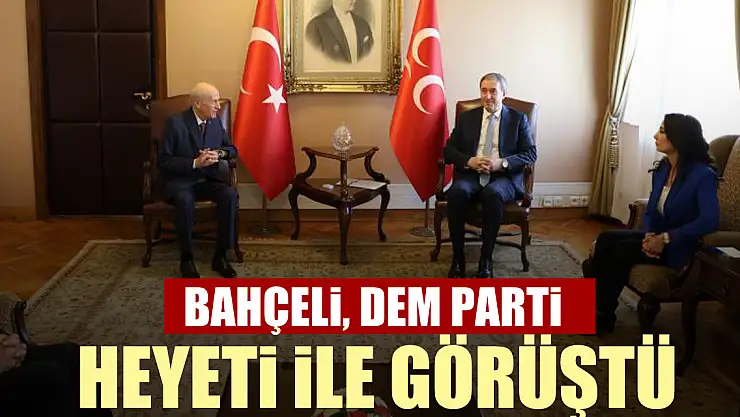 Bahçeli, DEM Parti heyeti ile görüştü