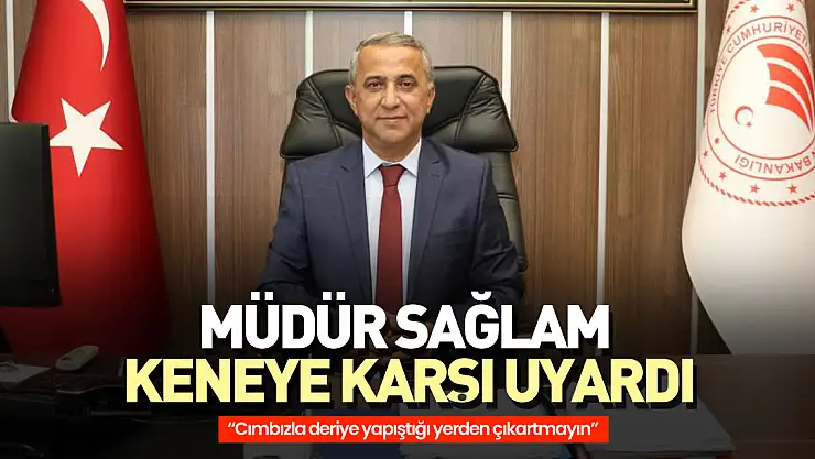 Müdür Sağlam keneye karşı uyardı