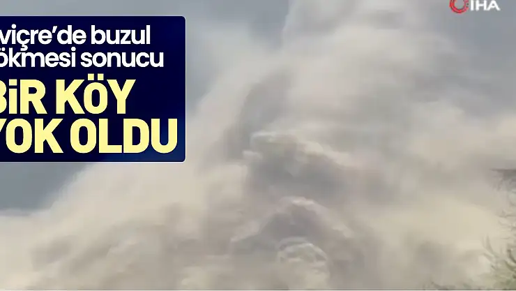 Buzul çökmesi sonucu bir köy yok oldu