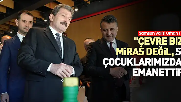 'Çevre bize miras değil, siz çocuklarımızdan emanettir'