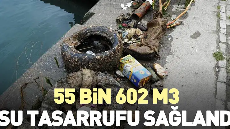 55 Bin 602 m3 Su Tasarrufu Sağlandı