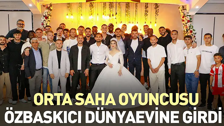 Orta Saha Oyuncusu Özbaskıcı Dünyaevine Girdi