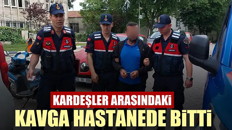 Kardeşler arasındaki kavga hastanede bitti