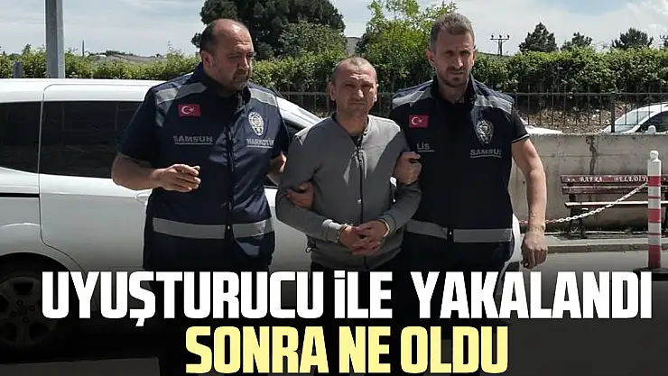 Uyuşturucu ile  yakalandı sonra ne oldu